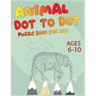 Animal Dot To Dot Puzzle Book For Kids Ages 6-10