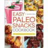 Easy Paleo Snacks Cookbook: Over 125 Satisfying Recipes for a Healthy Paleo Diet