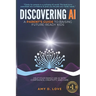 Discovering AI: A Parent's Guide to Raising Future Ready Kids: Help your family use AI with confidence, creativity, and care