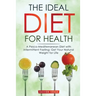 The Ideal Diet for Health: A Pesco-Mediterranean Diet with Intermittent Fasting: Get Your Natural Weight for Life
