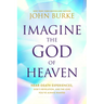 Imagine the God of Heaven: Near-Death Experiences, God's Revelation, and the Love You've Always Wanted