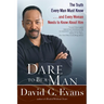 Dare to Be a Man: The Truth Every Man Must Know...and Every Woman Needs to Know About Him