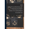 An Encyclopædia of Freemasonry and Its Kindred Sciences