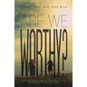 Are We Worthy?