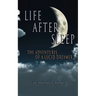 Life After Sleep, The Adventures of a Lucid Dreamer