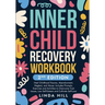 Inner Child Recovery Workbook, 2nd Edition: Heal Childhood Trauma, Abandonment, Neglect, and Abuse. Includes Prompts, Exercises and Activities to Over