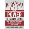 The Power Of Connecting: How To Activate Profitable Relationships By Serving Your Network