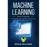 Machine Learning with Python: The Ultimate Beginners Guide to Learn Machine Learning with Python Step by Step