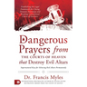 Dangerous Prayers from the Courts of Heaven That Destroy Evil Altars: Establishing the Legal Framework for Closing Demonic Entryways and Breaking Gene