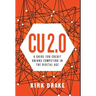 CU 2.0: A Guide for Credit Unions Competing in the Digital Age