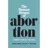 The Human Drama of Abortion: A Global Search for Consensus