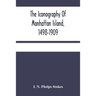 The Iconography Of Manhattan Island, 1498-1909: Compiled From Original Sources And Illustrated By Photo-Intaglio Reproductions Of Important Maps, Plan