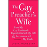 The Gay Preacher's Wife: How My Gay Husband Deconstructed My Life and Reconstructed My Faith