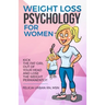 Weight Loss Psychology for Women: Kick the Fat Girl Out of Your Head and Lose the Weight Permanently!