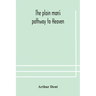 The plain man's pathway to Heaven, wherein every man may clearly see whether he shall be saved or damned, with a table of all the principal matters, a