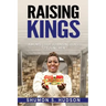 Raising Kings: A Mom's Guide To Raising Boys To Young Men