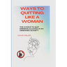 Ways to quitting like a woman: The choice to quit drinking alcohol in an obsessed society