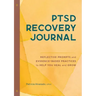 Ptsd Recovery Journal: Reflective Prompts and Evidence-Based Practices to Help You Heal and Grow