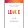 Loved: How to Rethink Marketing for Tech Products