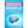 How to Raise Successful People: Principles and Habits of Millionaire Women and Men that Achieved Financial Freedom Through a Positive and Intelligent
