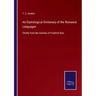 An Etymological Dictionary of the Romance Languages: Chiefly from the German of Friedrich Diez