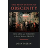 The Reinvention of Obscenity: Sex, Lies, and Tabloids in Early Modern France