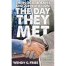 Sherlock Holmes and John Watson: The Day They Met: 50 New Ways the World's Most Legendary Partnership Might Have Begun