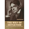 The Way of Initiation: or, How to Attain Knowledge of the Higher Worlds