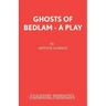 Ghosts of Bedlam - A Play