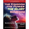 The Kingdom The Power & The Glory: Manifesting the Kingdom of God