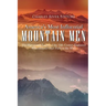 America's Most Influential Mountain Men: The History and Legacy of the 19th Century Explorers Who Helped Chart Paths to the West