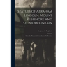 Statues of Abraham Lincoln. Mount Rushmore and Stone Mountain; Sculptors - B Borglum 2