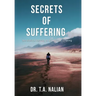 The Secrets of Suffering: The Biblical Formula to Understanding Suffering