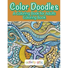 Color Doodles, a Coloring Book For Adults Coloring Book