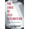 The Logic of Self-Destruction: The Algorithm of Human Rationality