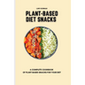 Plant-Based Diet Snacks: A Complete Cookbook of Plant-Based Snacks for your Diet