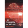 Love, Technology and Theology