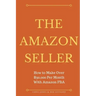 The Amazon Seller: How to Make Over $30,000 Per Month With Amazon FBA by Optimiz