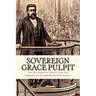 Sovereign Grace Pulpit: The Doctrines of Grace from the Sermons of Charles Haddon Spurgeon