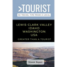 Greater Than a Tourist- Lewis-Clark Valley Idaho & Washington USA: Travel Tips From a Local