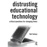 Distrusting Educational Technology: Critical Questions for Changing Times
