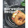 Marvelous Norwegian Recipes: An Illustrated Cookbook of Scandinavian Dish Ideas!