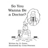 So You Wanna Be a Doctor?