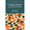 The Pragmatic Programmer for Machine Learning: Engineering Analytics and Data Science Solutions