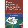 Poker Beginner to Poker Winner in 1,000 Hands: Keep Calm and Re-Buy, Volume I