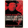 Christianity's Dangerous Idea: The Protestant Revolution--A History from the Sixteenth Century to the Twenty-First
