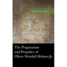 The Pragmatism and Prejudice of Oliver Wendell Holmes Jr.