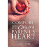 Comfort for the Grieving Parent's Heart: Hope and Healing After Losing Your Child
