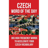 Czech Word of the Day: 365 High Frequency Words to Accelerate Your Czech Vocabulary