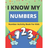 I Know My Numbers: Number Activity Book For Kids